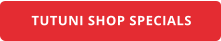 TUTUNI SHOP SPECIALS