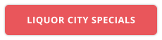 LIQUOR CITY SPECIALS