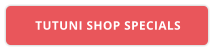 TUTUNI SHOP SPECIALS