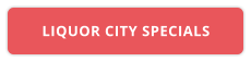 LIQUOR CITY SPECIALS